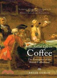 The Social Life of Coffee ─ The Emergence of the British Coffeehouse