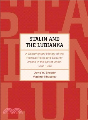 Stalin and the Lubianka ─ A Documentary History of the Political Police and Security Organs in the Soviet Union, 1922-1953