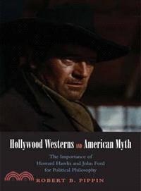 Hollywood Westerns and American Myth ─ The Importance of Howard Hawks and John Ford for Political Philosophy