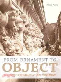 From Ornament to Object ─ Genealogies of Architectural Modernism