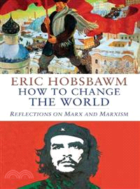 How to Change the World ─ Reflections on Marx and Marxism