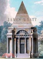 James Wyatt, 1746-1813 ─ Architect to George III