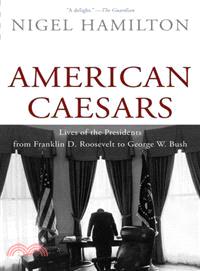 American Caesars ─ Lives of the Presidents from Franklin D. Roosevelt to George W. Bush