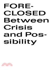 Foreclosed ─ Between Crisis and Possibility
