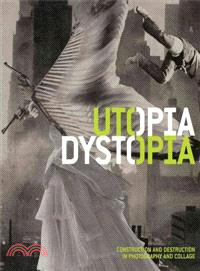 Utopia Dystopia—Construction and Destruction in Photography and Collage