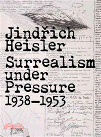 Jindrich Heisler ─ Surrealism Under Pressure, 1938-1953