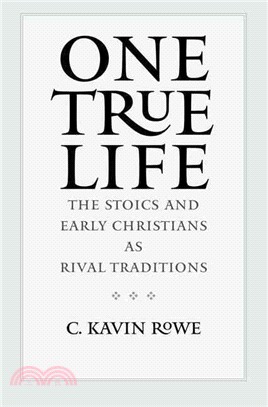 One True Life ─ The Stoics and Early Christians as Rival Traditions