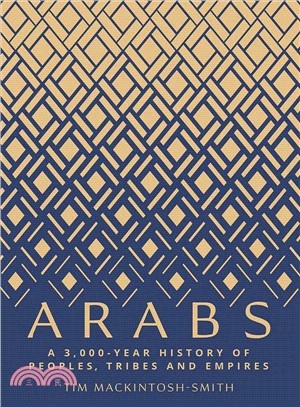 Arabs ― A 3,000-year History of Peoples, Tribes and Empires