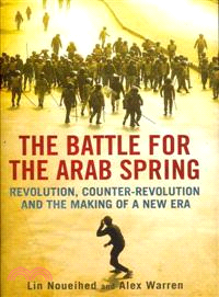 The Battle for the Arab Spring ─ Revolution, Counter-Revolution and the Making of a New Era