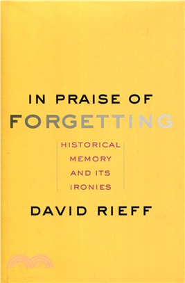 In Praise of Forgetting ─ Historical Memory and Its Ironies