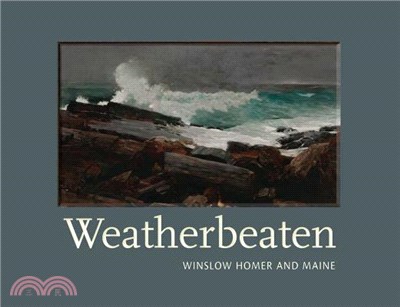 Weatherbeaten ─ Winslow Homer and Maine