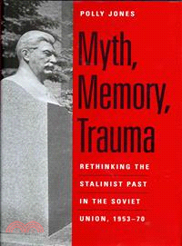 Myth, Memory, Trauma ─ Rethinking the Stalinist Past in the Soviet Union, 1953-70