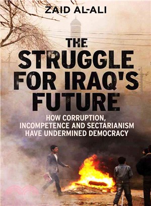 The Struggle for Iraq's Future ─ How Corruption, Incompetence and Sectarianism Have Undermined Democracy