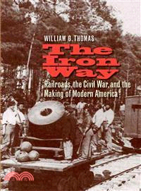 The Iron Way ─ Railroads, the Civil War, and the Making of Modern America