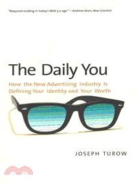 The Daily You ─ How the New Advertising Industry Is Defining Your Identity and Your Worth