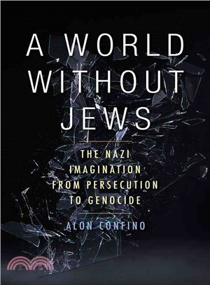 A World Without Jews ─ The Nazi Imagination from Persecution to Genocide