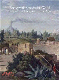 Rediscovering the Ancient World on the Bay of Naples, 1710-1890