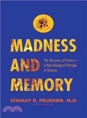 Madness and memory :the discovery of prions--a new biological principle of disease /