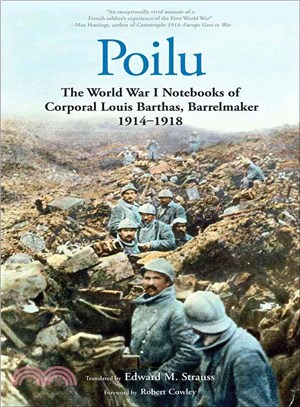 Poilu ─ The World War I Notebooks of Corporal Louis Barthas, Barrelmaker, 1914-1918