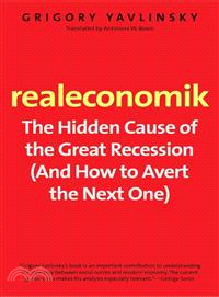 Realeconomik—The Hidden Cause of the Great Recession (and How to Avert the Next One)