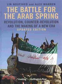 The Battle for the Arab Spring ─ Revolution, Counter-Revolution and the Making of a New Era