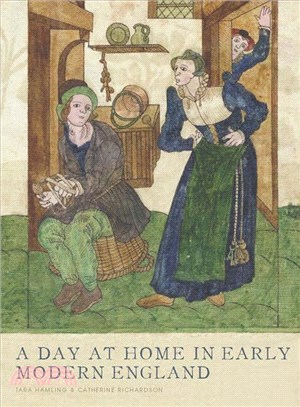 A Day at Home in Early Modern England ─ Material Culture and Domestic Life, 1500-1700
