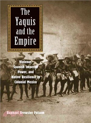 The Yaquis and the Empire ─ Violence, Spanish Imperial Power, and Native Resilience in Colonial Mexico