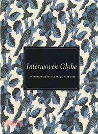 Interwoven Globe ─ The Worldwide Textile Trade, 1500-1800