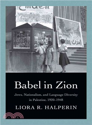 Babel in Zion ─ Jews, Nationalism, and Language Diversity in Palestine, 1920-1948