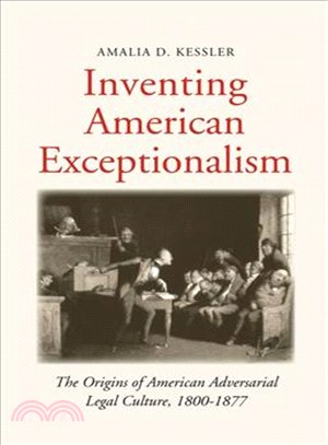 Inventing American Exceptionalism ─ The Origins of American Adversarial Legal Culture 1800-1877