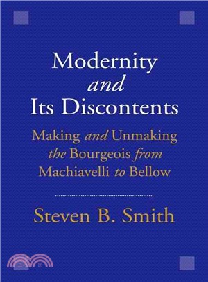 Modernity and Its Discontents ─ Making and Unmaking the Bourgeois from Machiavelli to Bellow