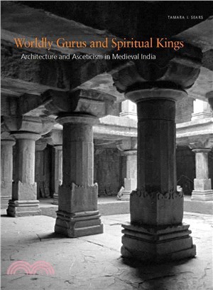 Worldly Gurus and Spiritual Kings ─ Architecture and Asceticism in Medieval India