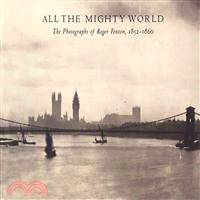 All the Mighty World ― The Photographs of Roger Fenton, 1852-1860