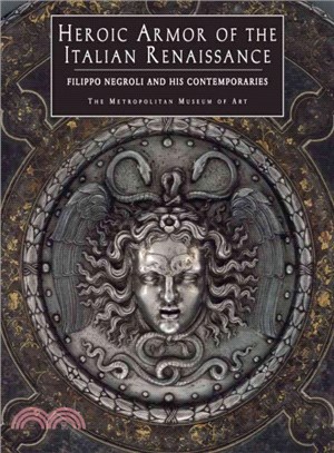 Heroic Armor of the Italian Renaissance ― Filippo Negroli and His Contemporaries