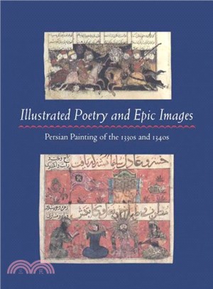 Illustrated Poetry and Epic Images ― Persian Painting of the 1330s and 1340s