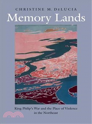 Memory Lands ─ King Philip War and the Place of Violence in the Northeast
