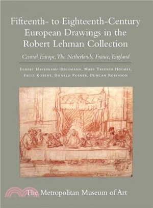 The Robert Lehman Collection ― Fifteenth- to Eighteenth-Century European Drawings in the Robert Lehman Collection: Central Europe, the Netherlands, France, England