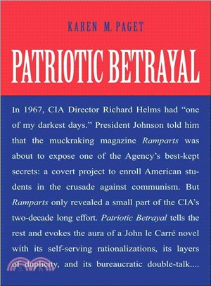 Patriotic Betrayal ─ The Inside Story of the CIA's Secret Campaign to Enroll American Students in the Crusade Against Communism
