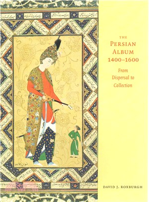 The Persian Album, 1400-1600 ― From Dispersal to Collection
