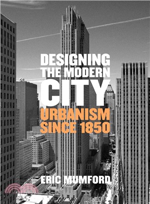 Designing the modern city :  urbanism since 1850 /