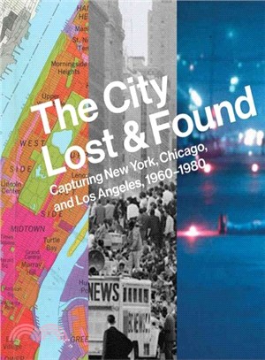 The City Lost & Found ─ Capturing New York, Chicago, and Los Angeles, 1960-1980