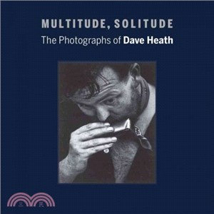 Multitude, Solitude ― The Photographs of Dave Heath