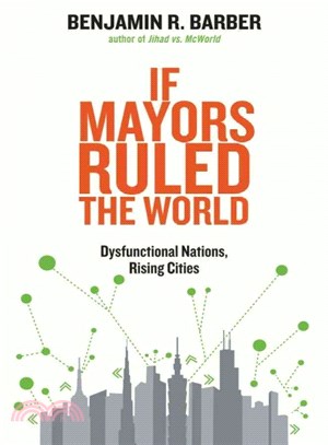 If Mayors Ruled the World ─ Dysfunctional Nations, Rising Cities