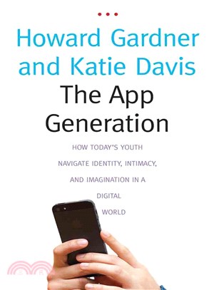 The App Generation ─ How Today's Youth Navigate Identity, Intimacy, and Imagination in a Digital World