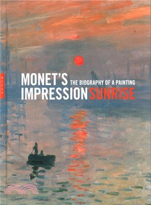 Monet's Impression Sunrise ─ The Biography of a Painting