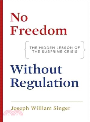 No Freedom Without Regulation ― The Hidden Lesson of the Subprime Crisis