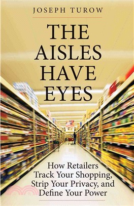 The Aisles Have Eyes ─ How Retailers Track Your Shopping, Strip Your Privacy, and Define Your Power