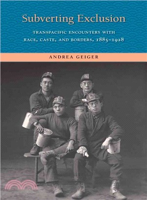 Subverting Exclusion ─ Transpacific Encounters With Race, Caste, and Borders, 1885-1928