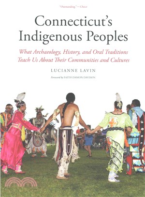 Connecticut's Indigenous Peoples ─ What Archaeology, History, and Oral Traditions Teach Us About Their Communities and Cultures