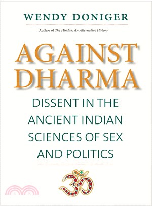 Against Dharma ― Dissent in the Ancient Indian Sciences of Sex and Politics